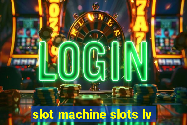 slot machine slots lv