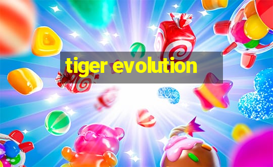 tiger evolution