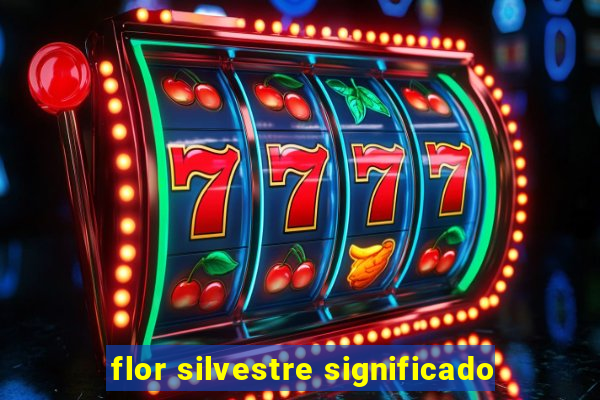 flor silvestre significado