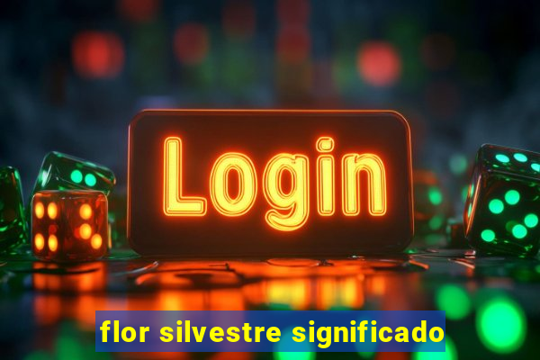 flor silvestre significado