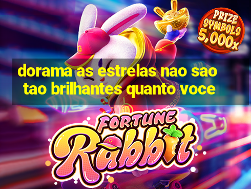 dorama as estrelas nao sao tao brilhantes quanto voce