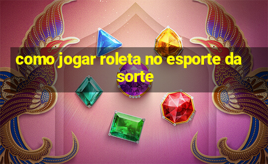 como jogar roleta no esporte da sorte