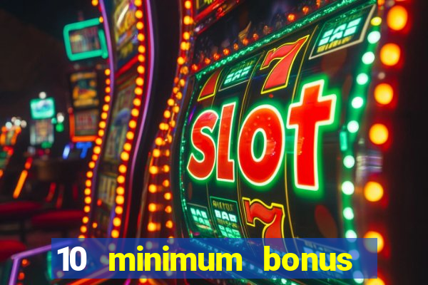 10 minimum bonus code casino