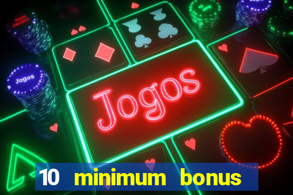 10 minimum bonus code casino