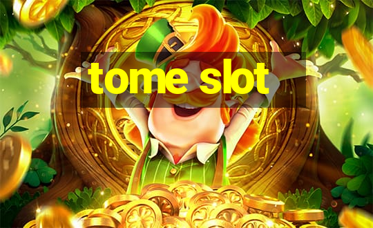 tome slot