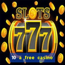 10 a free casino no deposit