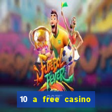 10 a free casino no deposit