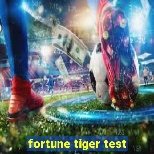 fortune tiger test