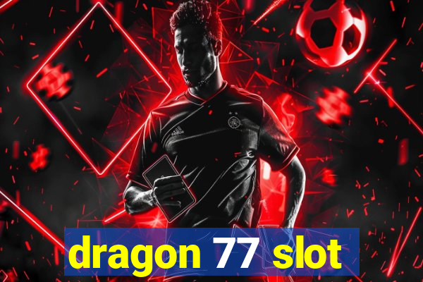 dragon 77 slot