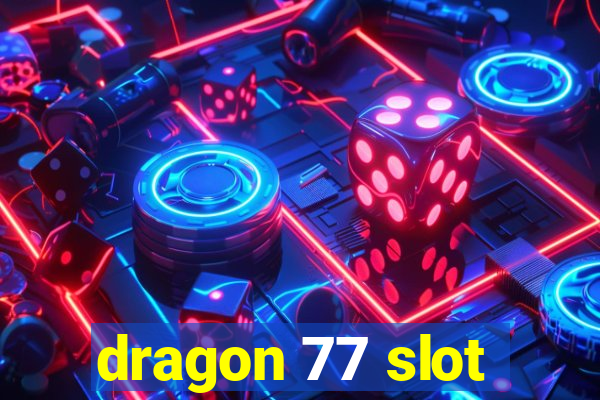 dragon 77 slot