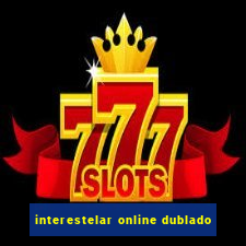 interestelar online dublado