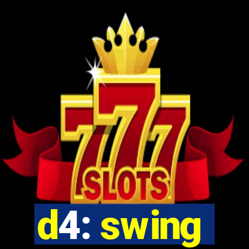 d4: swing