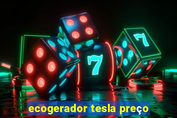 ecogerador tesla preço