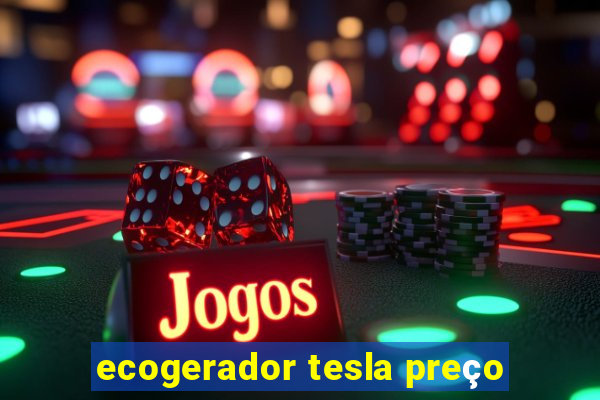 ecogerador tesla preço