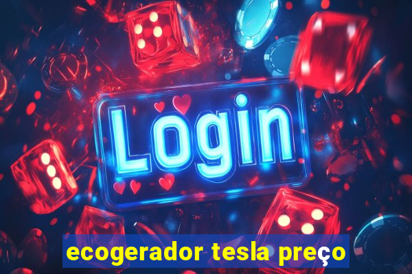 ecogerador tesla preço