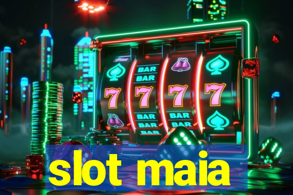 slot maia