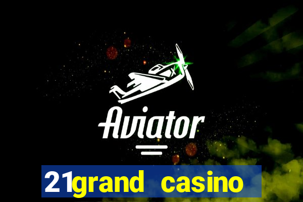 21grand casino bonus code