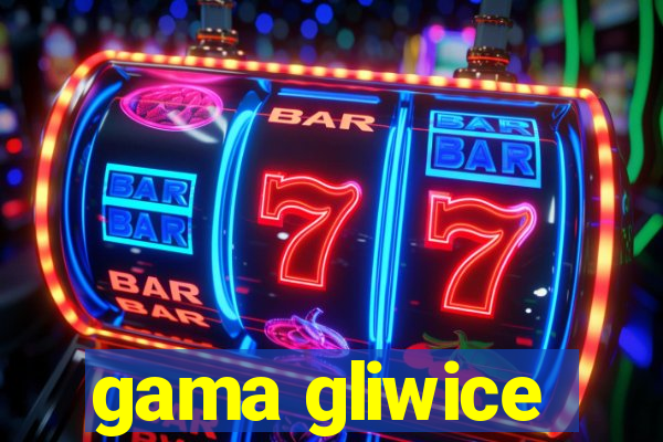 gama gliwice