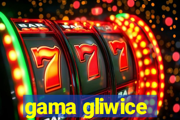 gama gliwice