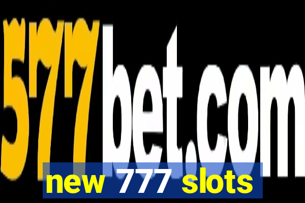 new 777 slots