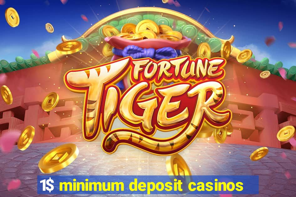 1$ minimum deposit casinos