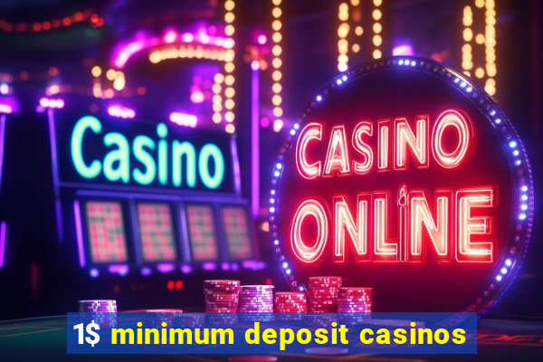 1$ minimum deposit casinos