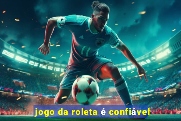 jogo da roleta é confiável