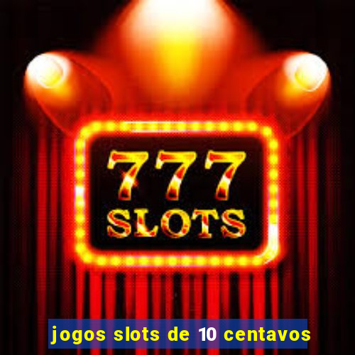 jogos slots de 10 centavos