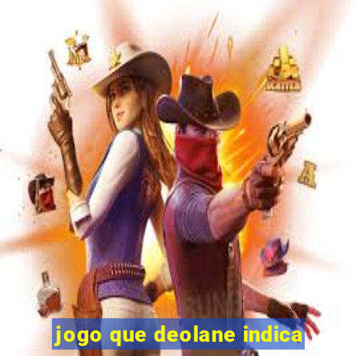 jogo que deolane indica