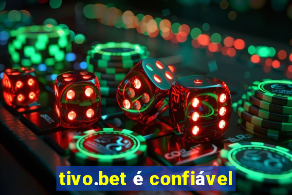 tivo.bet é confiável