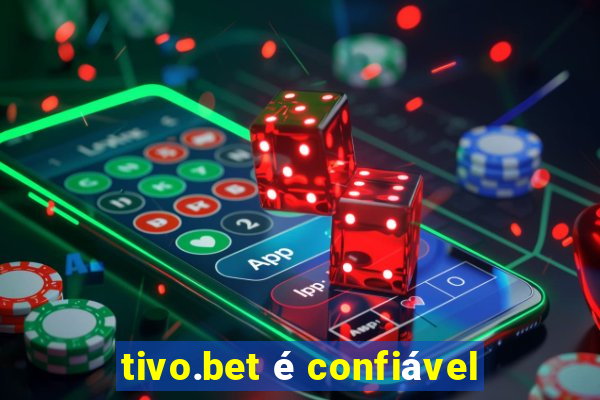 tivo.bet é confiável