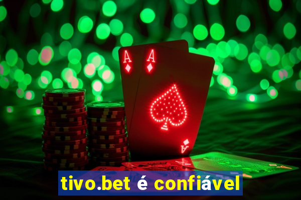 tivo.bet é confiável