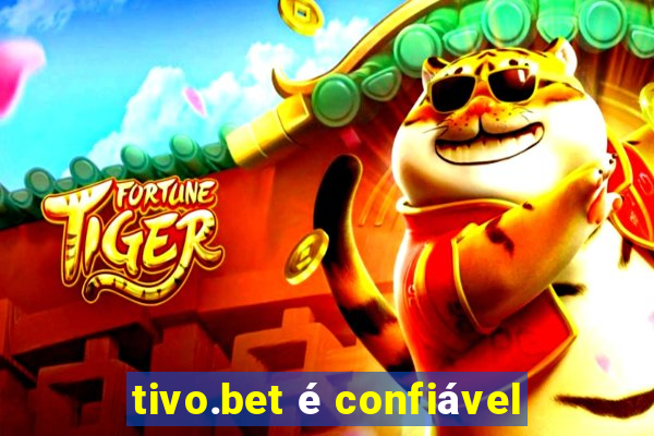 tivo.bet é confiável