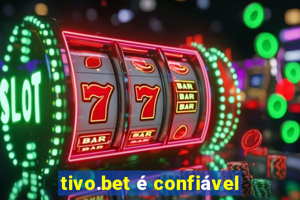 tivo.bet é confiável