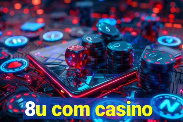 8u com casino