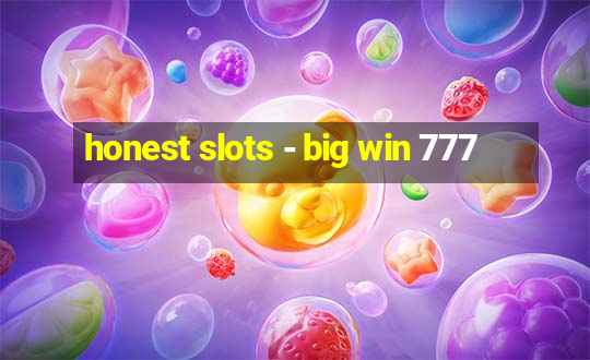 honest slots - big win 777