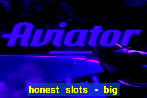 honest slots - big win 777