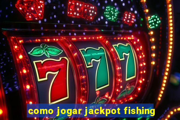 como jogar jackpot fishing