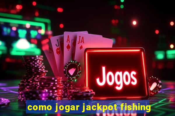 como jogar jackpot fishing