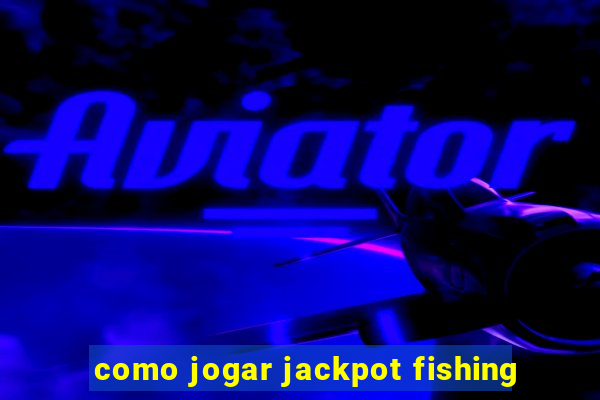 como jogar jackpot fishing