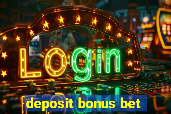 deposit bonus bet