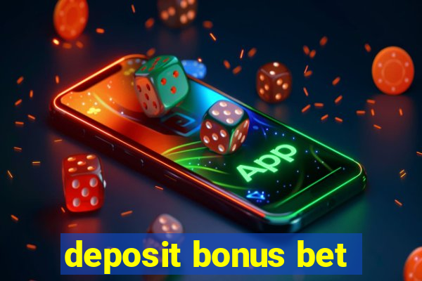 deposit bonus bet