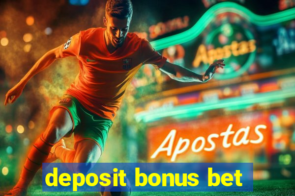 deposit bonus bet