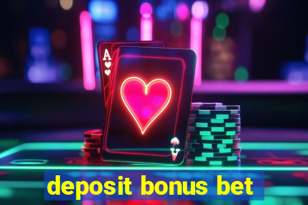 deposit bonus bet