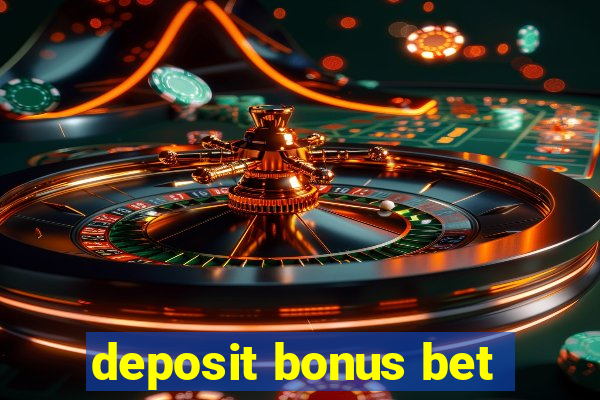 deposit bonus bet