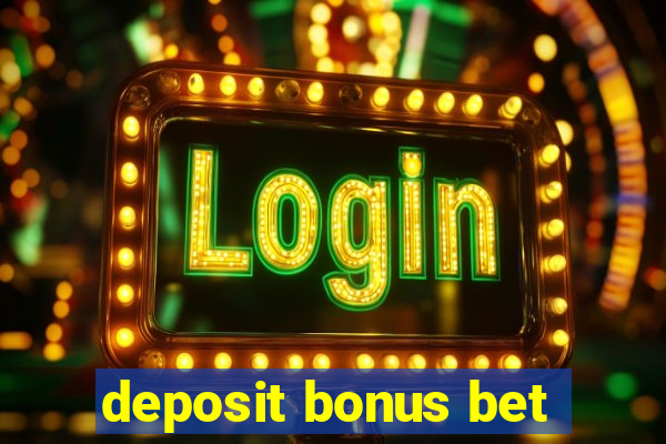 deposit bonus bet