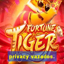 privacy vazados.