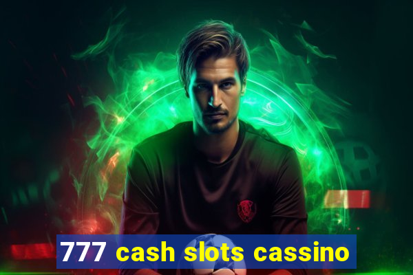 777 cash slots cassino