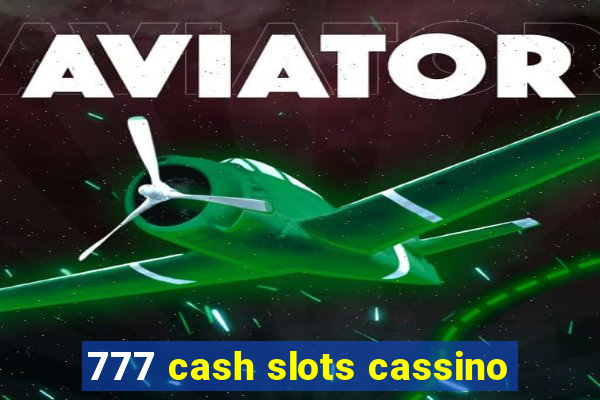 777 cash slots cassino