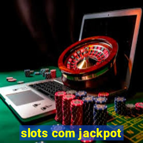 slots com jackpot